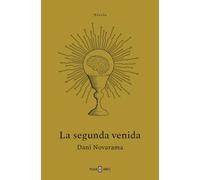 La segunda venida. El THRILLER TECNOLÓGICO que nos avisa sobre los riesgos de la Inteligencia Artificial: El Thriller Tecnológico Que Nos Avisa ... the Risks of Artificial Intelligence (Éxitos)