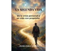 La Segunda Vida: De la crisis personal a una vida con propósito