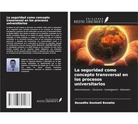La seguridad como concepto transversal en los procesos universitarios: Administración - Docencia - Investigación - Extensión