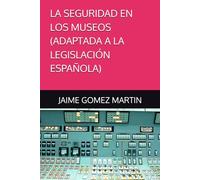 LA SEGURIDAD EN LOS MUSEOS ADAPTADA A LA LEGISLACIÓN ESPAÑOLA