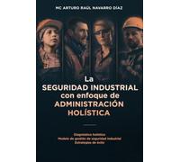 La seguridad industrial con enfoque de administración holística: Diagnóstico holístico. Modelo de gestión de seguridad industrial. Estrategias de éxito