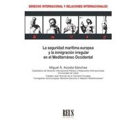La seguridad marítima europea y la inmigración irregular en el Mediterráneo Occidental (Derecho internacional y Relaciones internacionales)