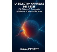 La sélection naturelle des sexes: Fille ? Garçon ? Comprendre et influencer la sélection des sexes