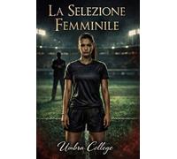 La Selezione Femminile: Un Dark Romance di dominio, sottomissione, piacere proibito e segreti nello spogliatoio (Dark Romance: Uomini Dominanti, Ossessione Pericolosa ed Erotismo Psicologico Intenso)