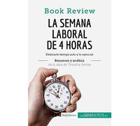 La semana laboral de 4 horas de Timothy Ferriss (Análisis de la obra): Dedicarle tiempo solo a lo esencial (Book Review)