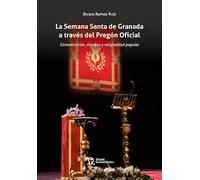 La Semana Santa de Granada a través del Pregón Oficial. Comunicación, discurso y religiosidad popular (Plural)