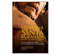 La Semana Santa De Granada: III Simposio de Historia de la Semana Santa en Granada