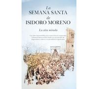 LA SEMANA SANTA DE ISIDORO MORENO; LA OTRA MIRADA (Andalucía)