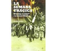 La semana trágica : Barcelona en llamas, la revuelta popular y la escuela moderna