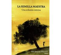 LA SEMILLA MAESTRA: una eclosión interna