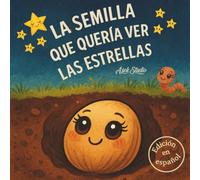 La semilla que quería ver las estrellas: Cuento infantil sobre la autoestima y el poder de creer en uno mismo