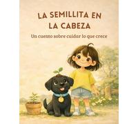 La semillita en la cabeza: Un cuento sobre cuidar lo que crece (Las aventuras de Leny)