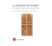 La semplicità del Vangelo. San Francesco l’uomo totalmente riconciliato (Armida Barelli. Fonti e scritti)