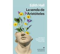 La senda de Aristóteles: De Como La Sabiduria Antigua Puede Cambiar Nuestra Vida: 582 (Argumentos)