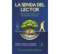 LA SENDA DEL LECTOR: DE LA FICCIÓN A LA REALIDAD SOCIAL: Ensayos, crónicas y reflexiones desde el rincón de un bibliófilo
