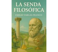 La senda Filosófica: Reflexiones filosóficas y científicas para comprender la vida y responder a muchos interrogantes filosóficos.