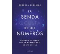 La senda oculta de los números: Potencia tu magia con la numerología de las brujas (PRACTICA)