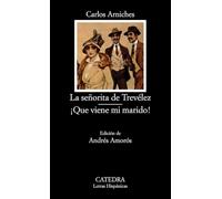 La señorita de Trevélez; ¡Que viene mi marido!: 405 (Letras Hispánicas)