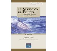 La sensación de fluidez: desarrollo del liderazgo en todos los sentidos (Ideas con inspiración)