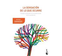 La sensación de lo que ocurre: Cuerpo y emoción en la construcción de la conciencia (Booket Ciencia)