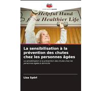 La sensibilisation à la prévention des chutes chez les personnes âgées: La sensibilisation à la prévention des chutes chez les personnes âgées à domicile