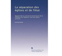 La séparation des églises et de l'état: Rapport fait au nom de la Commission de la Chambre des députés, suivi des pièces annexes