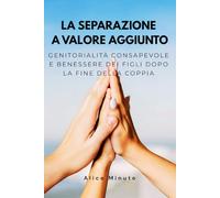 La separazione a valore aggiunto: Genitorialità consapevole e benessere dei figli dopo la fine della coppia