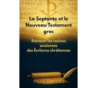 La Septante et le Nouveau Testament grec: Retracer les racines anciennes des Écritures chrétiennes