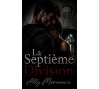 La Septième Division: Dark romance militaire, conspiration et secrets enfouis (Dark Romance : Hommes Dominants, Obsession Dangereuse et Érotisme Psychologique Intense)