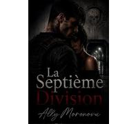 La Septième Division: Dark romance militaire, conspiration et secrets enfouis (Dark Romance : Hommes Dominants, Obsession Dangereuse et Érotisme Psychologique Intense)