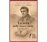 La sera delle mani vuote: Prima della carezza (I Romanzi dell'Anima)