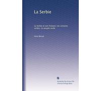 La Serbie: La Serbie et son histoire; Les victoires serbes; Le peuple serbe