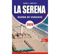 LA SERENA Guida di viaggio 2026: Principali attrazioni, rifugi sulla costa, gite panoramiche, sfoghi al mare, luoghi culturali, dove alloggiare, cosa mangiare e avventure indimenticabili