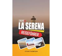LA SERENA REISEFÜHRER 2026: Koloniale Wahrzeichen, Pazifikstrände, Sternenbeobachtung im Elqui-Tal, historische Kirchen und chilenischer Küstencharme