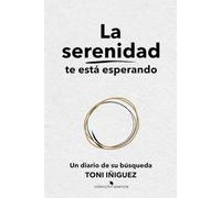 La serenidad te está esperando: el diario de mi búsqueda de la serenidad