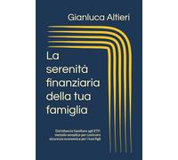 La serenità finanziaria della tua famiglia: Dal bilancio familiare agli ETF: metodo semplice per costruire sicurezza economica per i tuoi figli