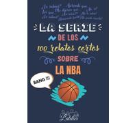 La serie de los 100 relatos cortos sobre - La NBA (La serie des los 100 relatos cortos)