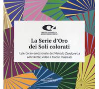 La serie d'oro dei soli colorati. Il percorso emozionale del metodo Zandonella con tavole, video e tracce musicali