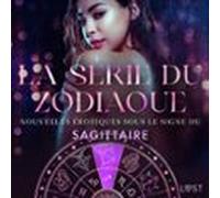 La Série Du Zodiaque: Nouvelles Érotiques Sous Le Signe Du Sagittaire