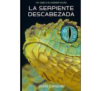 La serpiente descabezada: Un viaje a la realidad oculta