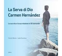 La serva di Dio Carmen Hernández. La sua vita e la sua missione in 50 domande