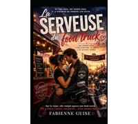 La Serveuse du Food-Truck: Elle voulait sauver son food-truck. Elle y trouvera l'amour, une famille et un nouveau départ. (Collection Romantique)