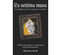 La Settima Musa: Un’indagine tra arte, ossessione e vendetta (Le indagini di Valentina)