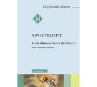 La settimana santa dei filosofi. Ediz. ampliata (Filosofia della religione)