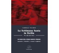 La settimana santa in Sicilia. Vizzini. Un viaggio negli scenari narrativi verghiani. Memoria, identità, scenari, verghiani
