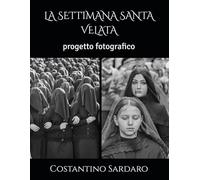 LA SETTIMANA SANTA VELATA: progetto fotografico