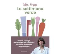 La settimana verde. Ricette, consigli, informazioni per cambiare noi stessi e il mondo in cui viviamo (Vivere meglio)
