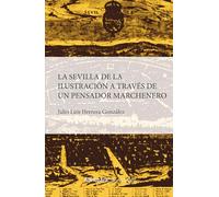 La Sevilla de la ilustración a través de un pensador marchenero (Historia de las dinámicas sociales, culturales y políticas)