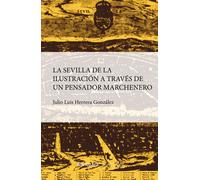 La Sevilla de la Ilustración a traves de un pensador marchenero | Julio Luis Herrera González