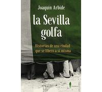 La Sevilla Golfa: Historias de una ciudad que se liberó a sí misma (MEMORIA)